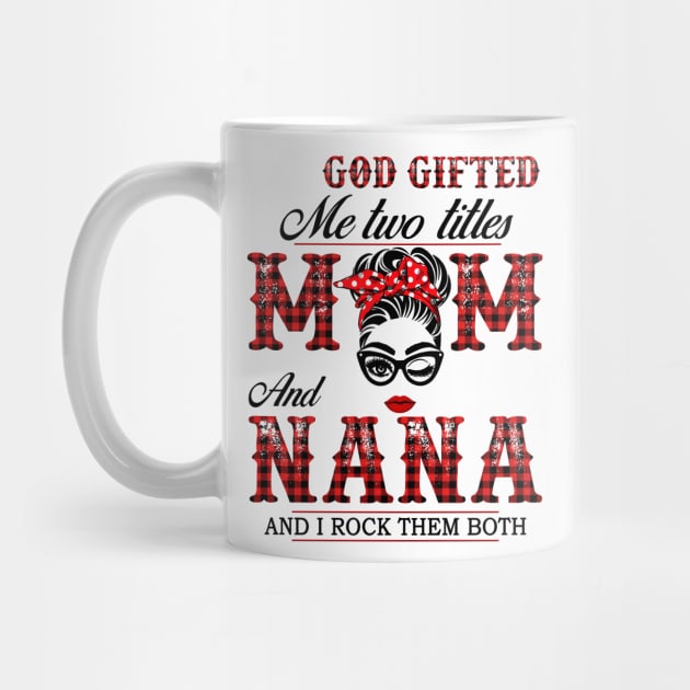 God Gifted Me Two Titles Mom And Nana And I Rock Them Both by Jenna Lyannion